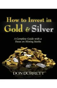 How to Invest in Gold and Silver: A Complete Guide with a Focus on Mining Stocks