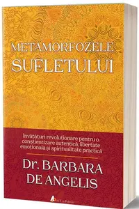 Metamorfozele sufletului - Paperback brosat - Barbara de Angelis