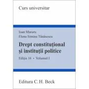 Drept constitutional si institutii politice. Volumul 1. Editia 16