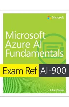Exam Ref Ai-900 Microsoft Azure AI Fundamentals