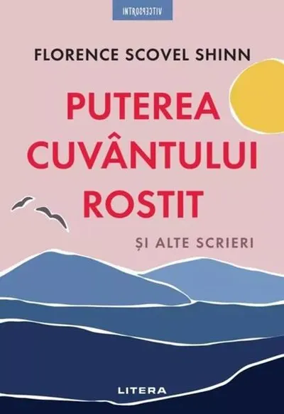 Puterea cuvântului rostit și alte scrieri - Paperback brosat - Florence Scovel Shinn