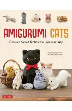 Amigurumi Cats: Crochet Sweet Kitties the Japanese Way (24 Projects of Cats to Crochet)