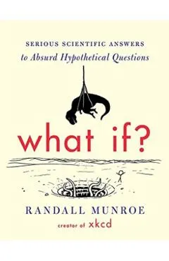 What If?: Serious Scientific Answers to Absurd Hypothetical Questions