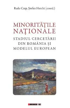 Minoritatile nationale. Stadiul cercetarii din Romania si modelul european