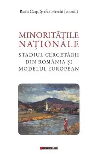 Minoritatile nationale. Stadiul cercetarii din Romania si modelul european