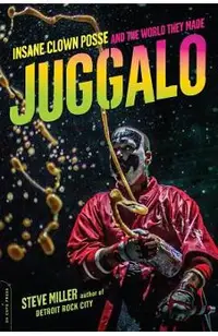 Juggalo: Insane Clown Posse and the World They Made