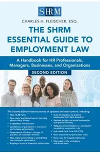 The Shrm Essential Guide to Employment Law, Second Edition: A Handbook for HR Professionals, Managers, Businesses, and Organizations