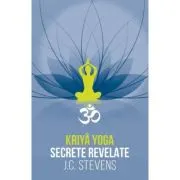 Kriya Yoga. Secrete revelate. Manual teoretic si tehnic