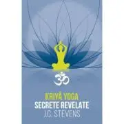 Kriya Yoga. Secrete revelate. Manual teoretic si tehnic