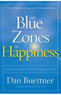 The Blue Zones of Happiness: Lessons from the World's Happiest People