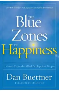 The Blue Zones of Happiness: Lessons from the World's Happiest People