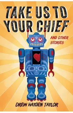 Take Us to Your Chief and Other Stories: Classic Science-Fiction with a Contemporary First Nations Outlook