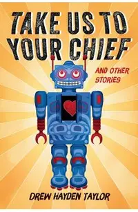 Take Us to Your Chief and Other Stories: Classic Science-Fiction with a Contemporary First Nations Outlook