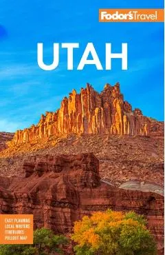 Fodor's Utah: With Zion, Bryce Canyon, Arches, Capitol Reef, and Canyonlands National Parks