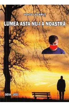 Lumea asta nu-i a noastra