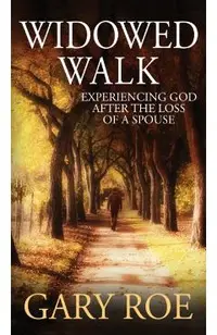 Widowed Walk: Experiencing God After the Loss of a Spouse