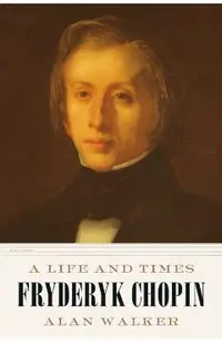 Fryderyk Chopin: A Life and Times