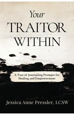 Your Traitor Within: A Year of Journaling Prompts for Healing and Empowerment