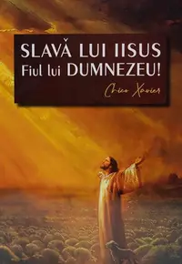 Slavă lui Iisus Fiul lui Dumnezeu! - Paperback brosat - Chico Xavier
