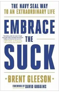 Embrace the Suck: The Navy Seal Way to an Extraordinary Life