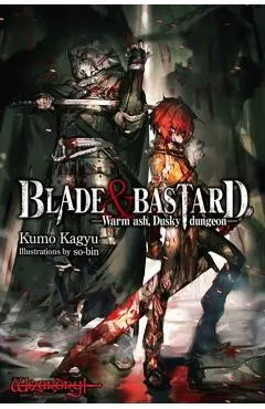 Blade & Bastard, Vol. 1 (Light Novel): Warm Ash, Dusky Dungeon