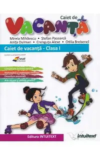Caiet de vacanta - Clasa 1 - Mirela Mihaescu, Stefan Pacearca, Anita Dulman, Crenguta Alexe, Otilia Brebenel