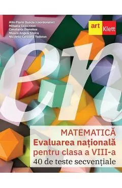 Evaluarea Nationala 2026. Matematica - Clasa 8 - 40 de teste secventiale - Alin-Florin Danciu, Mihaela Cojocnean, Constanta Domokos, Mioara Angela Stoica, Nicoleta-Cerasela Todoran
