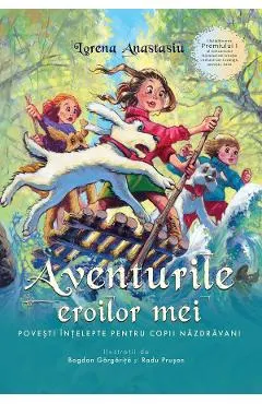 Aventurile eroilor mei. Povesti intelepte pentru copii nazdravani