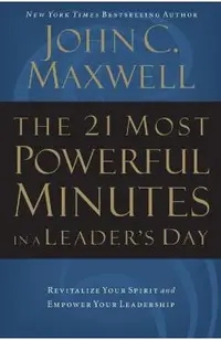 The 21 Most Powerful Minutes in a Leader's Day: Revitalize Your Spirit and Empower Your Leadership