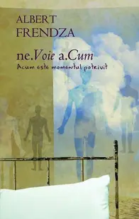 Nevoie. Acum Acum Este Momentul Potrivit - Hardcover - Albert Frendza