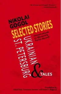 Selected Stories of Nikolai Gogol: Ukrainian and St. Petersburg Tales