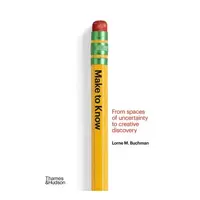 MakeToKnow-FromSpacesOfUncertaintyToCreativeDiscovery