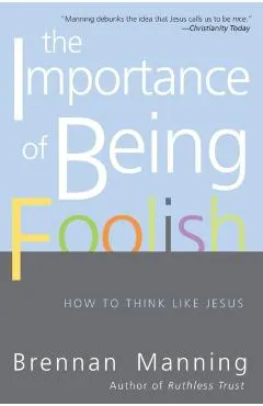 The Importance of Being Foolish: How to Think Like Jesus