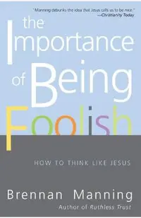 The Importance of Being Foolish: How to Think Like Jesus