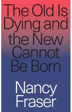 Old Is Dying and the New Cannot Be Born