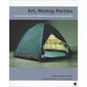 Art, Money, Parties. New Institutions in the Political Economy of Contemporary Art