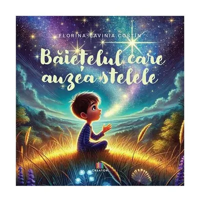 Băiețelul care auzea stelele - Paperback - Florina-Lavinia Costîn