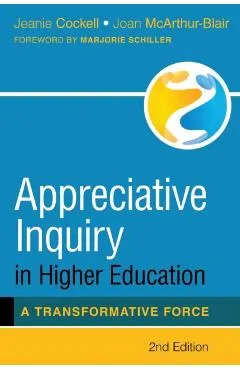 Appreciative Inquiry in Higher Education: A Transformative Force