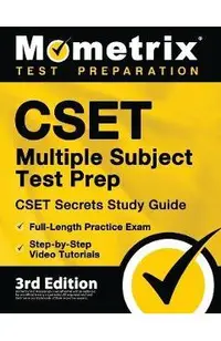 CSET Multiple Subject Test Prep - CSET Secrets Study Guide, Full-Length Practice Exam, Step-by-Step Review Video Tutorials: [3rd Edition]