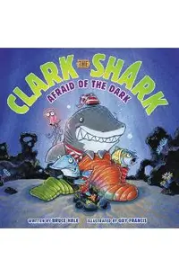 Clark the Shark: Afraid of the Dark