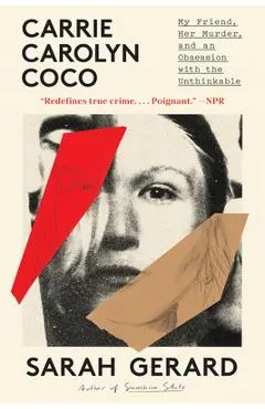 Carrie Carolyn Coco: My Friend, Her Murder, and an Obsession with the Unthinkable