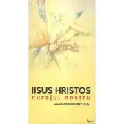 Iisus Hristos, curajul nostru