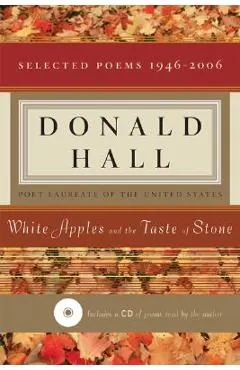 White Apples and the Taste of Stone: Selected Poems 1946-2006 [with CD of Poems]