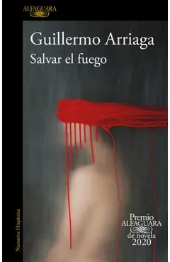 Salvar El Fuego (Premio Alfaguara 2020) / Saving the Fire