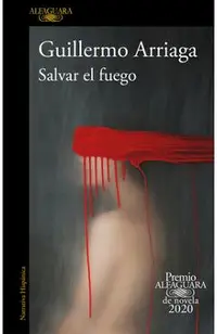 Salvar El Fuego (Premio Alfaguara 2020) / Saving the Fire
