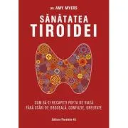 Sanatatea tiroidei. Cum sa-ti recapeti pofta de viata fara stari de oboseala, confuzie, greutate