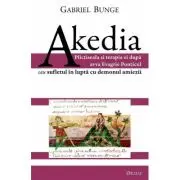 Akedia. Plictiseala si terapia ei dupa avva Evagrie Ponticul sau sufletul in lupta cu demonul amiezii