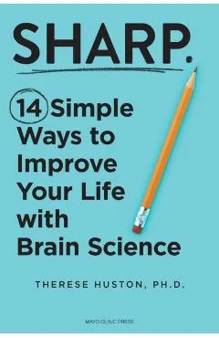 Sharp: 14 Simple Ways to Improve Your Life with Brain Science