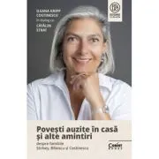 Povesti auzite in casa si alte amintiri despre familiile Stirbey, Bibescu si Costinescu. Ileana Kripp Costinescu in dialog cu Catalin Strat