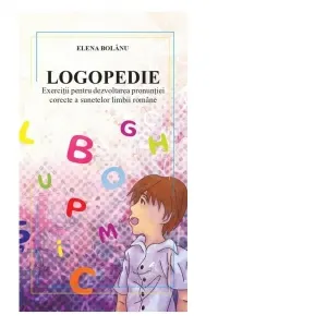 Logopedie. Exercitii pentru dezvoltarea pronuntiei corecte a sunetelor limbii romane